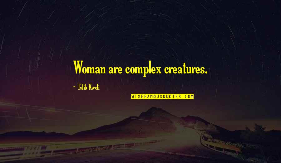 Best Talib Quotes By Talib Kweli: Woman are complex creatures. Best Talib Quotes By Talib Kweli: Woman are complex creatures.