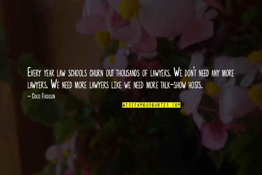 Best Talk Show Quotes By Craig Ferguson: Every year law schools churn out thousands of Best Talk Show Quotes By Craig Ferguson: Every year law schools churn out thousands of