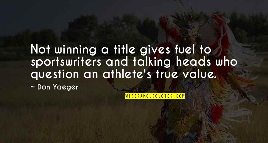 Best Talking Heads Quotes By Don Yaeger: Not winning a title gives fuel to sportswriters