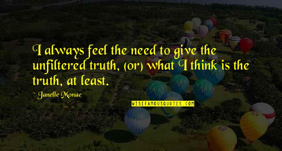 Best Talking Heads Quotes By Janelle Monae: I always feel the need to give the Best Talking Heads Quotes By Janelle Monae: I always feel the need to give the