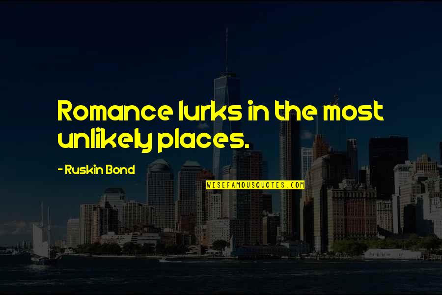 Best Talking Heads Quotes By Ruskin Bond: Romance lurks in the most unlikely places. Best Talking Heads Quotes By Ruskin Bond: Romance lurks in the most unlikely places.
