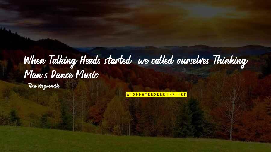 Best Talking Heads Quotes By Tina Weymouth: When Talking Heads started, we called ourselves Thinking