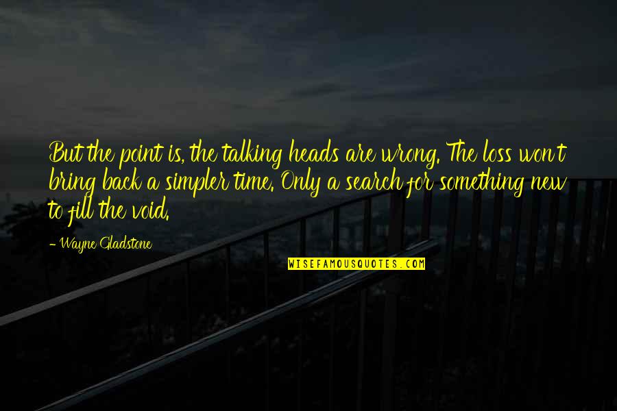 Best Talking Heads Quotes By Wayne Gladstone: But the point is, the talking heads are Best Talking Heads Quotes By Wayne Gladstone: But the point is, the talking heads are