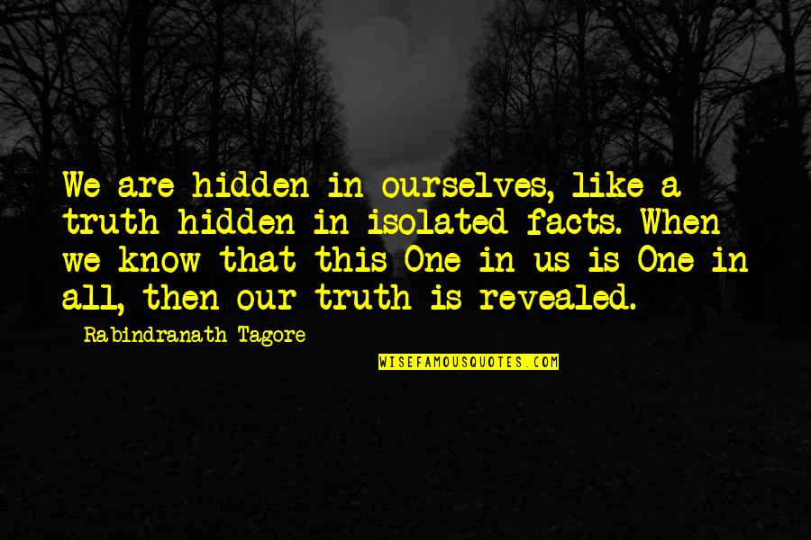 Best Tango And Cash Quotes By Rabindranath Tagore: We are hidden in ourselves, like a truth