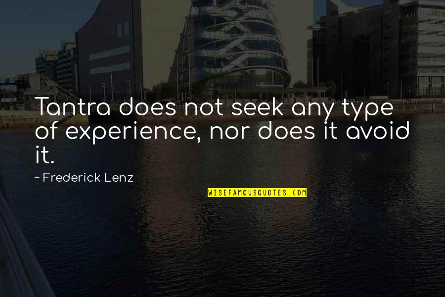 Best Tantra Quotes By Frederick Lenz: Tantra does not seek any type of experience,