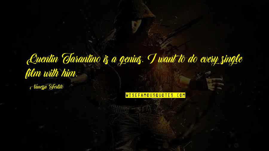 Best Tarantino Quotes By Vanessa Ferlito: Quentin Tarantino is a genius. I want to