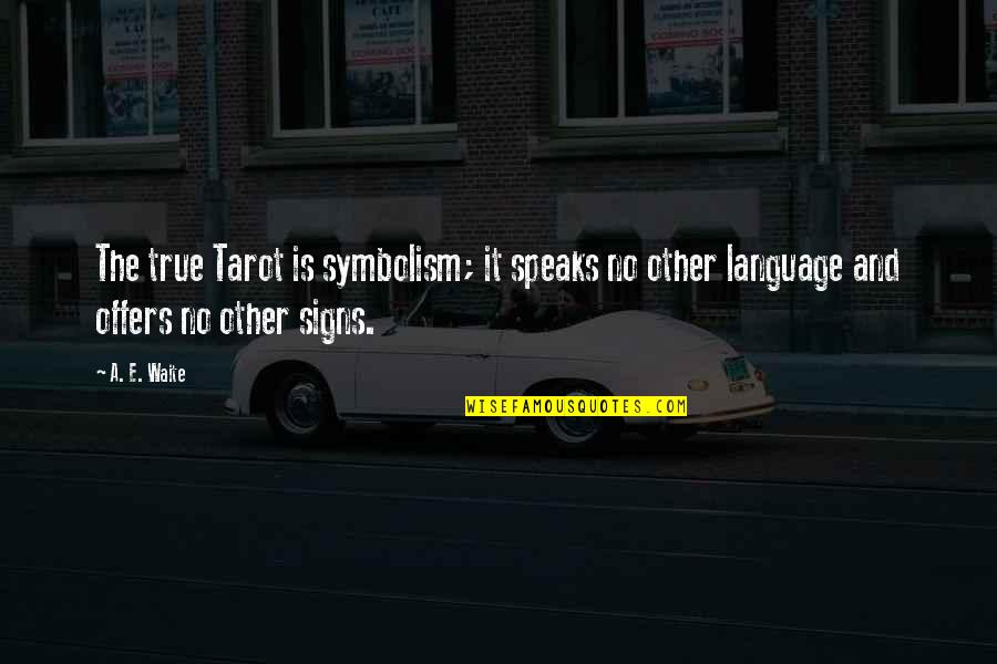 Best Tarot Quotes By A. E. Waite: The true Tarot is symbolism; it speaks no