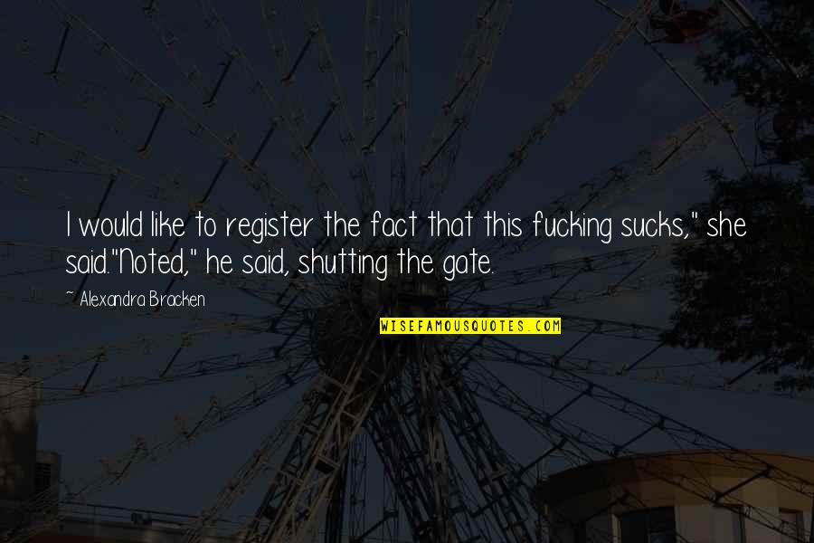 Best Tars Quotes By Alexandra Bracken: I would like to register the fact that Best Tars Quotes By Alexandra Bracken: I would like to register the fact that