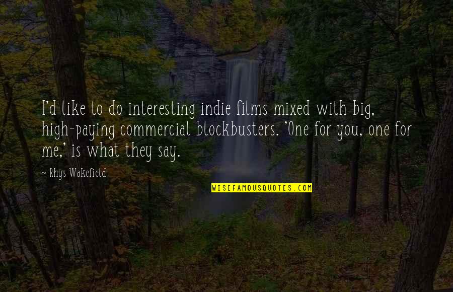 Best Tars Quotes By Rhys Wakefield: I'd like to do interesting indie films mixed Best Tars Quotes By Rhys Wakefield: I'd like to do interesting indie films mixed