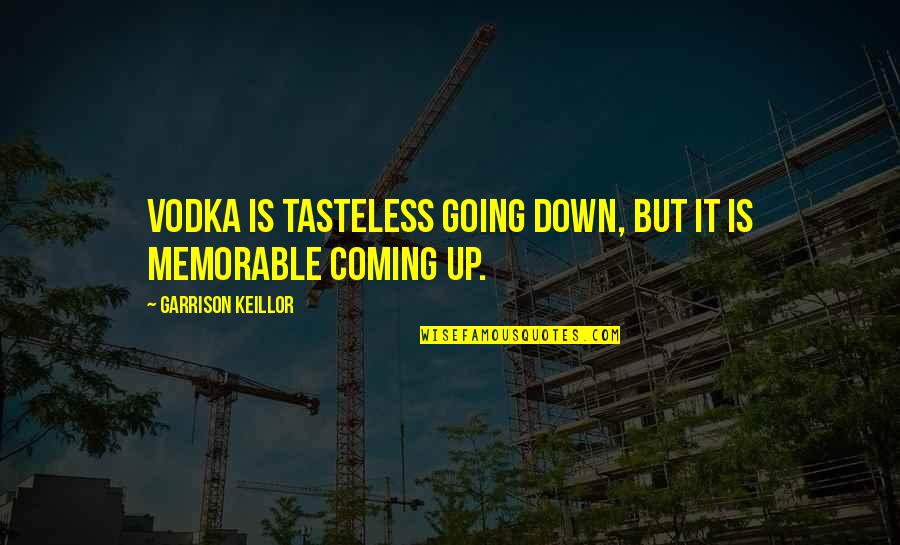 Best Tasteless Quotes By Garrison Keillor: Vodka is tasteless going down, but it is