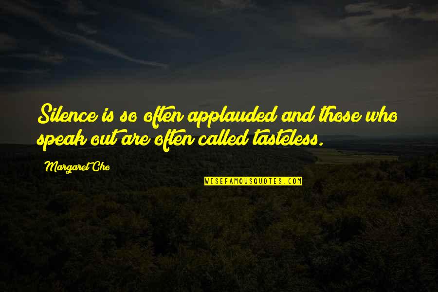 Best Tasteless Quotes By Margaret Cho: Silence is so often applauded and those who