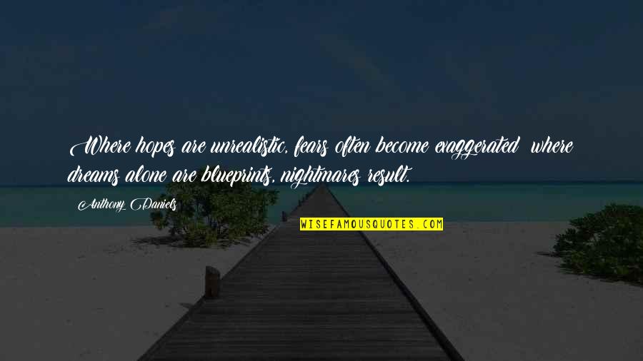 Best Tatay Quotes By Anthony Daniels: Where hopes are unrealistic, fears often become exaggerated; Best Tatay Quotes By Anthony Daniels: Where hopes are unrealistic, fears often become exaggerated;