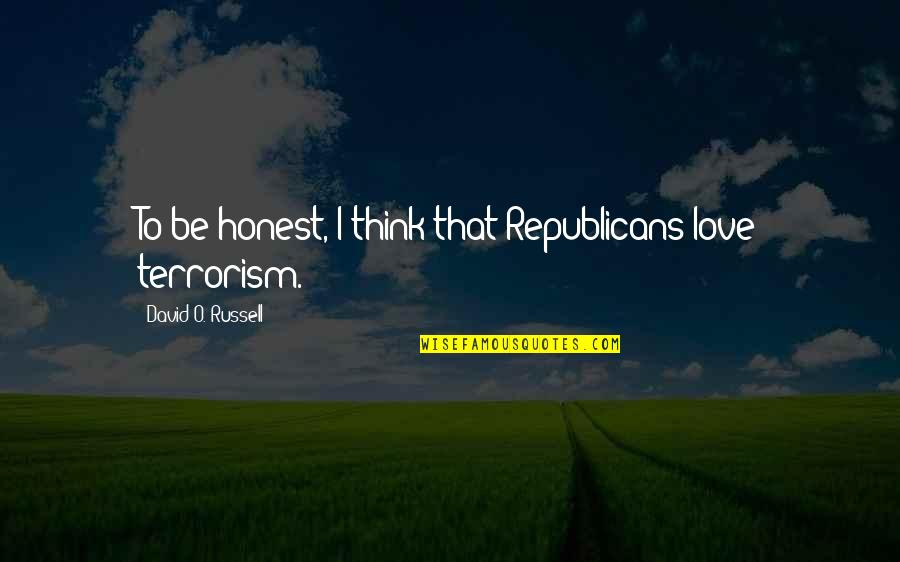 Best Tatay Quotes By David O. Russell: To be honest, I think that Republicans love Best Tatay Quotes By David O. Russell: To be honest, I think that Republicans love