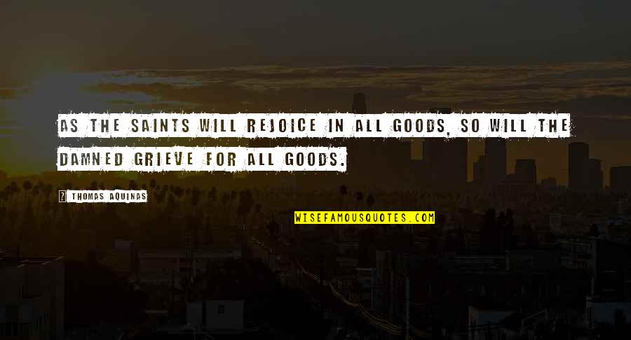 Best Tattoo Script Quotes By Thomas Aquinas: As the saints will rejoice in all goods,