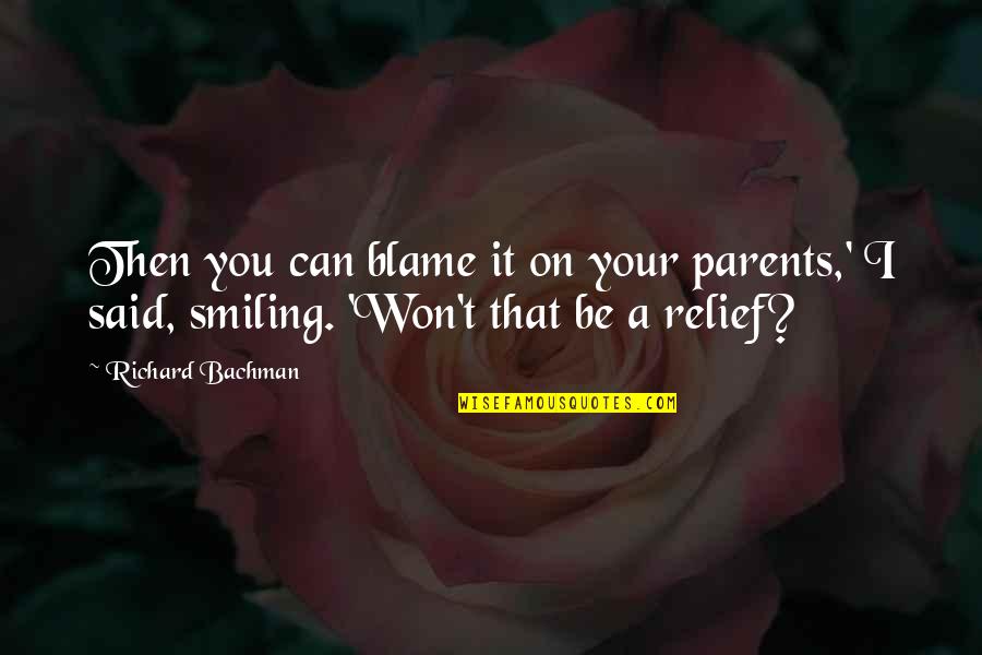 Best Taunt Quotes By Richard Bachman: Then you can blame it on your parents,'