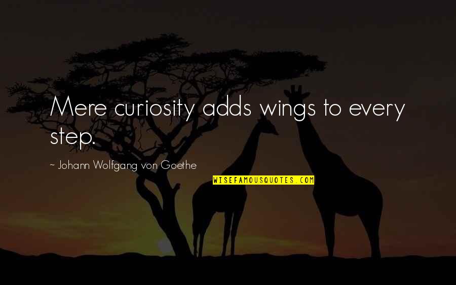 Best Taunts Quotes By Johann Wolfgang Von Goethe: Mere curiosity adds wings to every step.