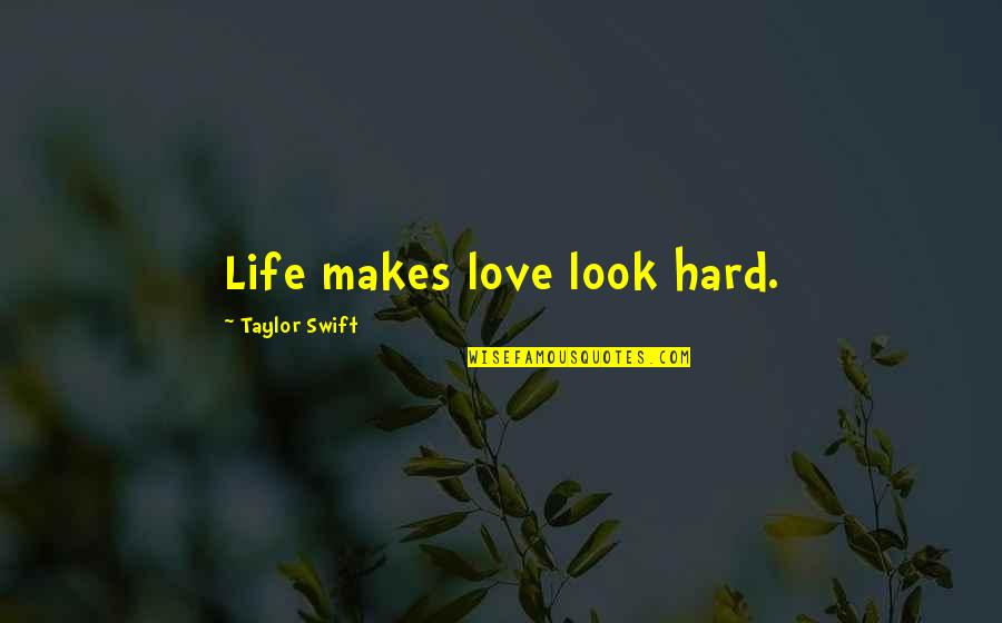 Best Taylor Swift Song Quotes By Taylor Swift: Life makes love look hard. Best Taylor Swift Song Quotes By Taylor Swift: Life makes love look hard.