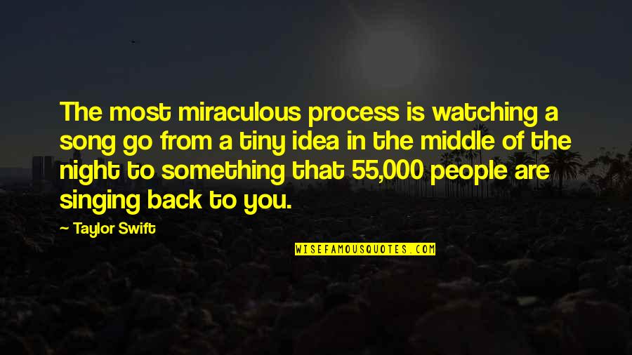 Best Taylor Swift Song Quotes By Taylor Swift: The most miraculous process is watching a song Best Taylor Swift Song Quotes By Taylor Swift: The most miraculous process is watching a song