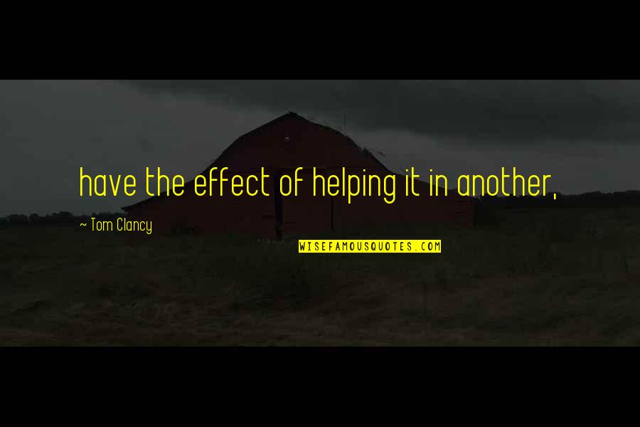 Best Tbh Quotes By Tom Clancy: have the effect of helping it in another,
