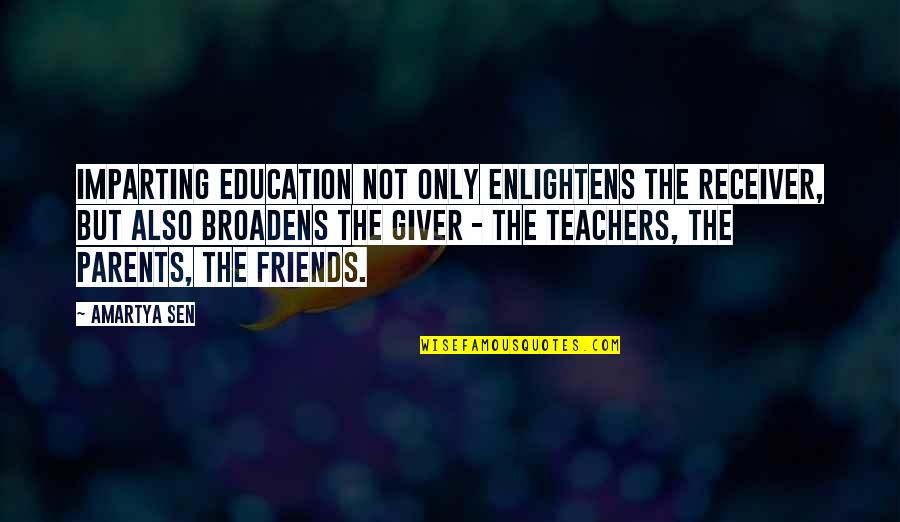 Best Teacher And Friends Quotes By Amartya Sen: Imparting education not only enlightens the receiver, but