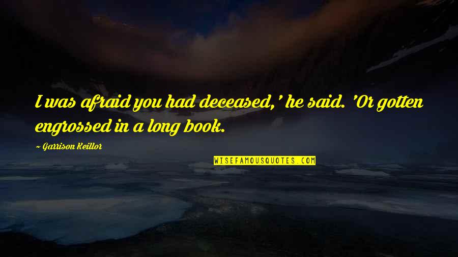 Best Teacher Birthday Quotes By Garrison Keillor: I was afraid you had deceased,' he said.