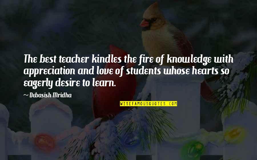 Best Teacher Love Quotes By Debasish Mridha: The best teacher kindles the fire of knowledge