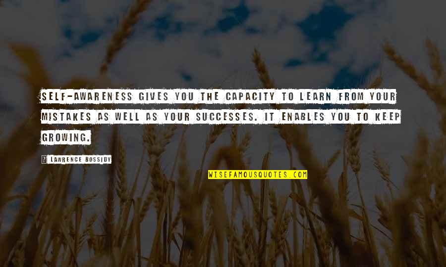 Best Teacher Short Quotes By Lawrence Bossidy: Self-awareness gives you the capacity to learn from