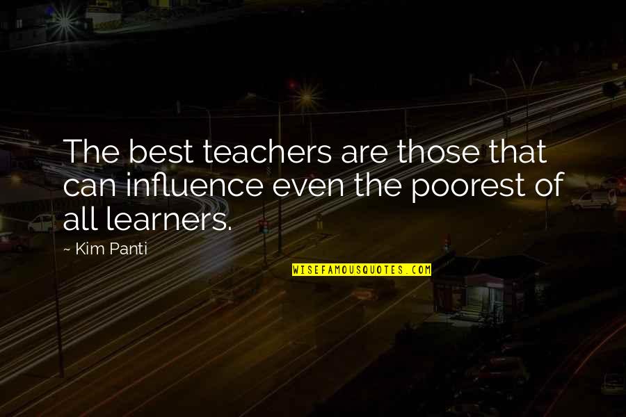 Best Teachers Quotes By Kim Panti: The best teachers are those that can influence