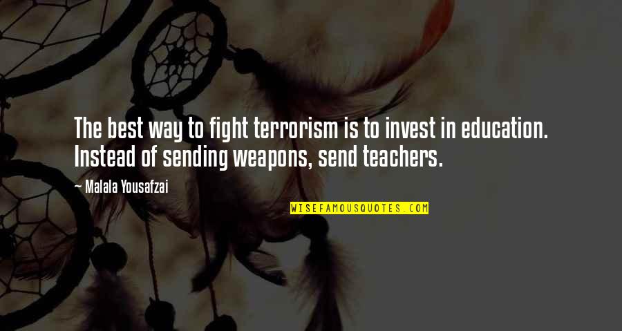 Best Teachers Quotes By Malala Yousafzai: The best way to fight terrorism is to