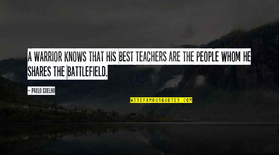 Best Teachers Quotes By Paulo Coelho: A Warrior knows that his best teachers are