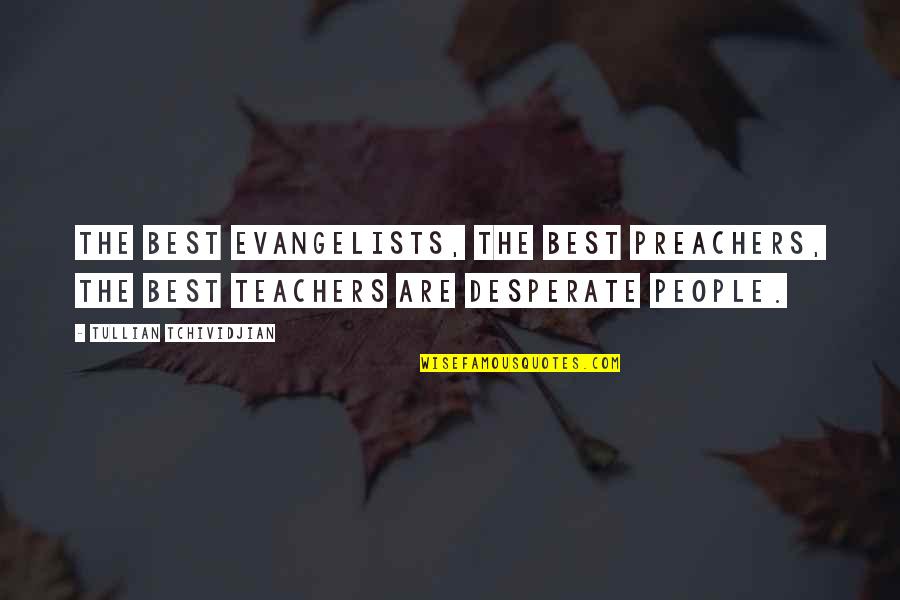 Best Teachers Quotes By Tullian Tchividjian: The best evangelists, the best preachers, the best