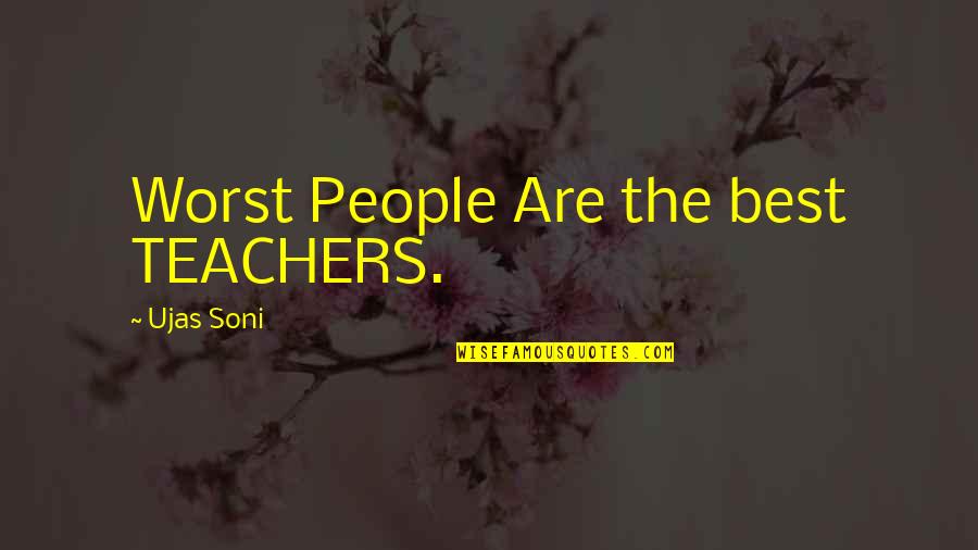 Best Teachers Quotes By Ujas Soni: Worst People Are the best TEACHERS.