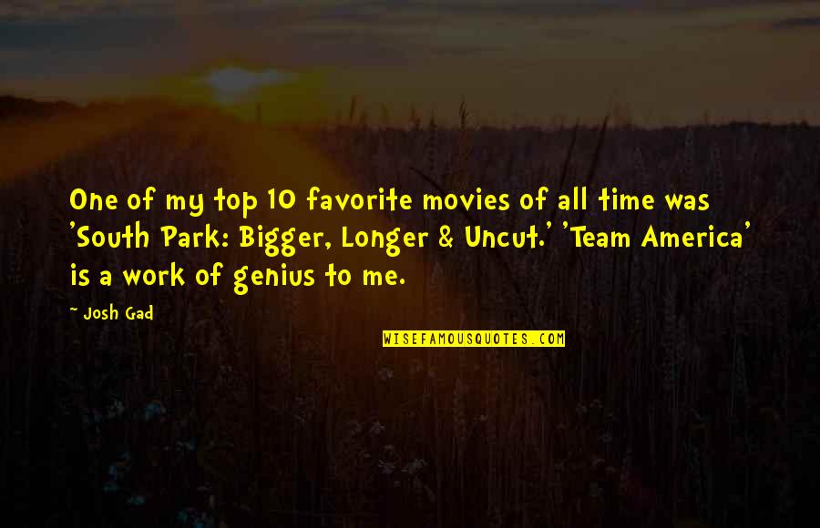 Best Team America Quotes By Josh Gad: One of my top 10 favorite movies of