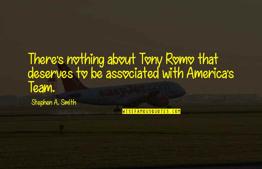 Best Team America Quotes By Stephen A. Smith: There's nothing about Tony Romo that deserves to