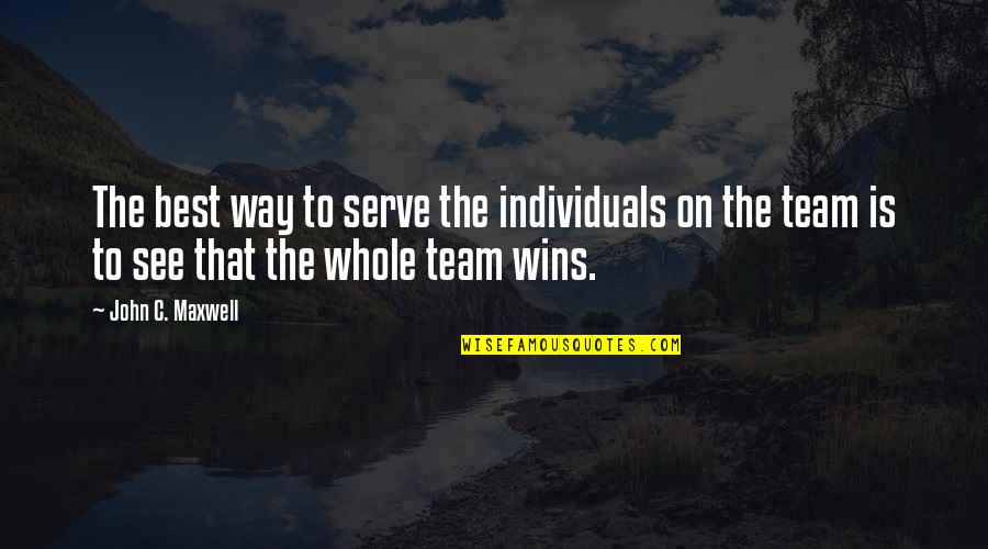 Best Team Winning Quotes By John C. Maxwell: The best way to serve the individuals on