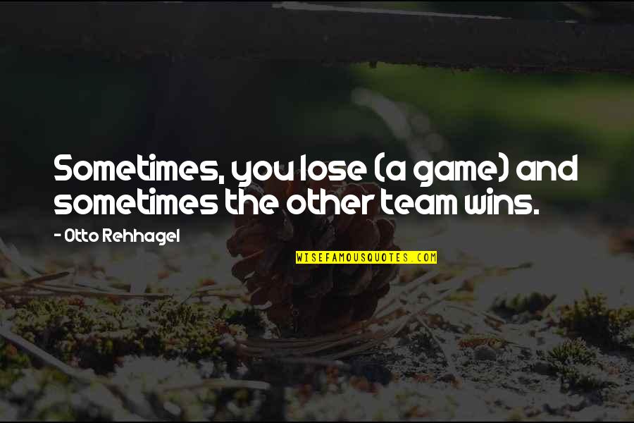 Best Team Wins Quotes By Otto Rehhagel: Sometimes, you lose (a game) and sometimes the