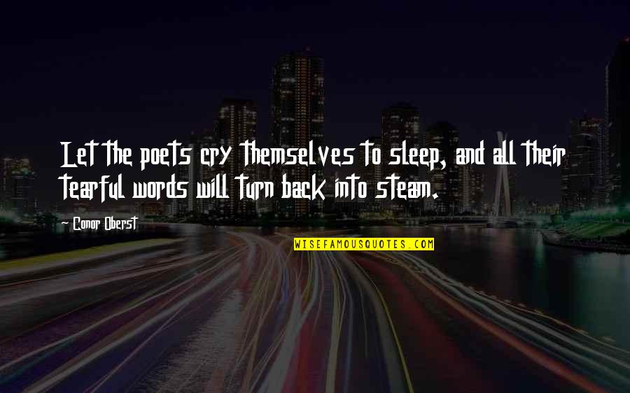 Best Tearful Quotes By Conor Oberst: Let the poets cry themselves to sleep, and