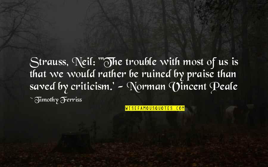 Best Tearful Quotes By Timothy Ferriss: Strauss, Neil: "'The trouble with most of us