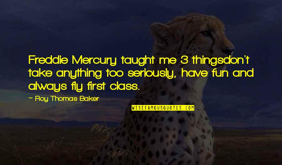 Best Tearjerker Quotes By Roy Thomas Baker: Freddie Mercury taught me 3 thingsdon't take anything