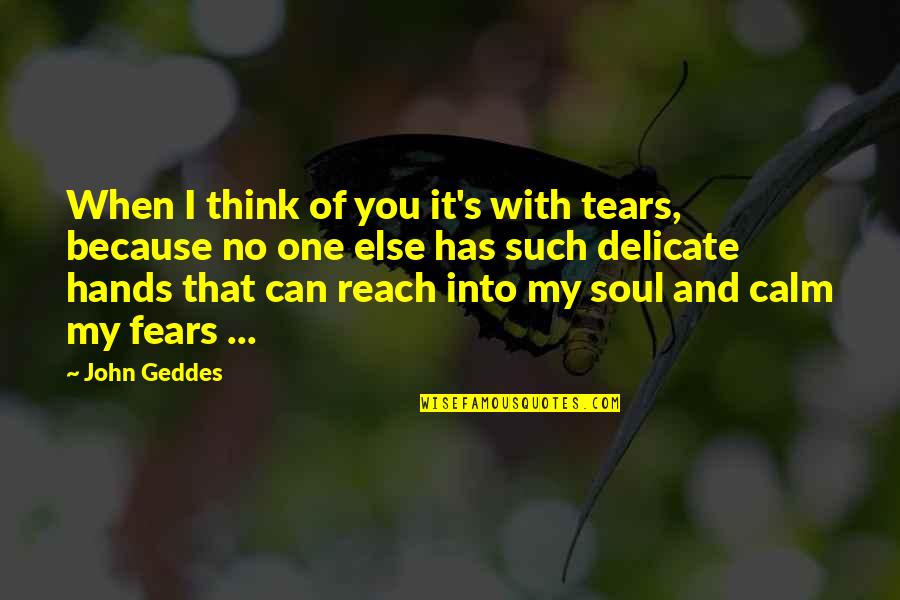 Best Tears For Fears Quotes By John Geddes: When I think of you it's with tears,