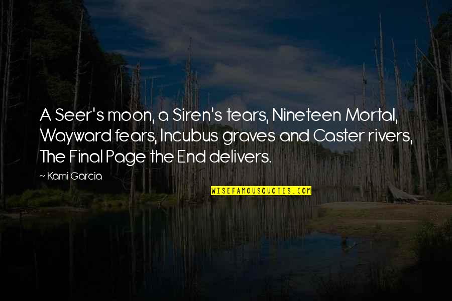 Best Tears For Fears Quotes By Kami Garcia: A Seer's moon, a Siren's tears, Nineteen Mortal,