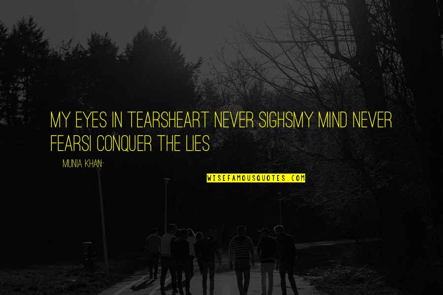 Best Tears For Fears Quotes By Munia Khan: My eyes in tearsHeart never sighsMy mind never