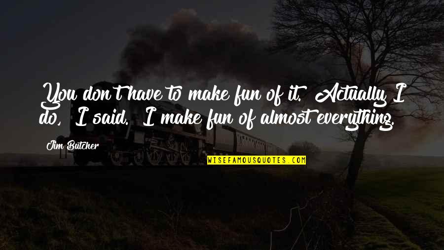 Best Teasing Quotes By Jim Butcher: You don't have to make fun of it.""Actually Best Teasing Quotes By Jim Butcher: You don't have to make fun of it.""Actually