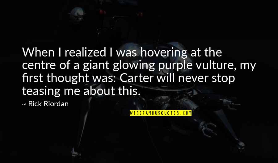 Best Teasing Quotes By Rick Riordan: When I realized I was hovering at the
