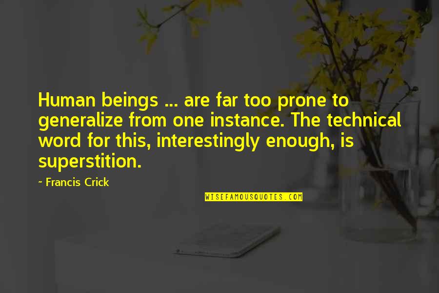 Best Technical Quotes By Francis Crick: Human beings ... are far too prone to Best Technical Quotes By Francis Crick: Human beings ... are far too prone to
