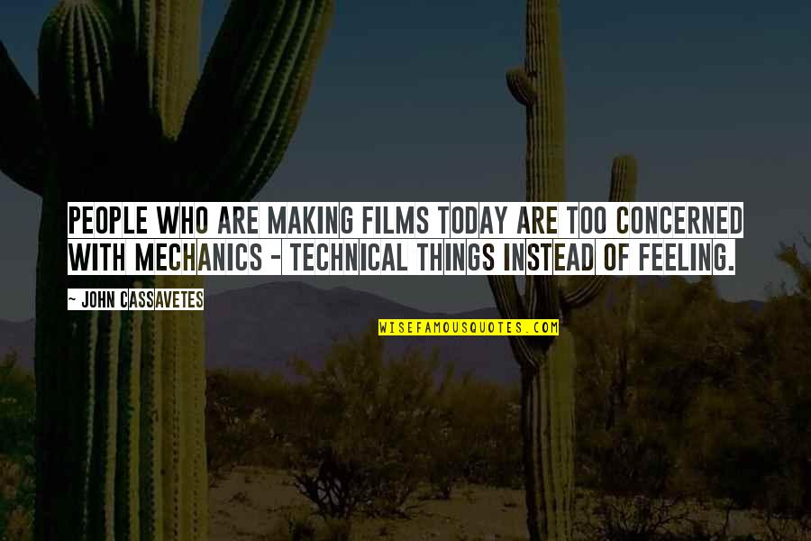 Best Technical Quotes By John Cassavetes: People who are making films today are too Best Technical Quotes By John Cassavetes: People who are making films today are too