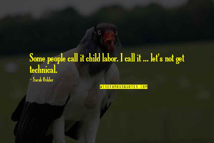 Best Technical Quotes By Sarah Ockler: Some people call it child labor. I call