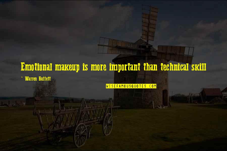 Best Technical Quotes By Warren Buffett: Emotional makeup is more important than technical skill Best Technical Quotes By Warren Buffett: Emotional makeup is more important than technical skill