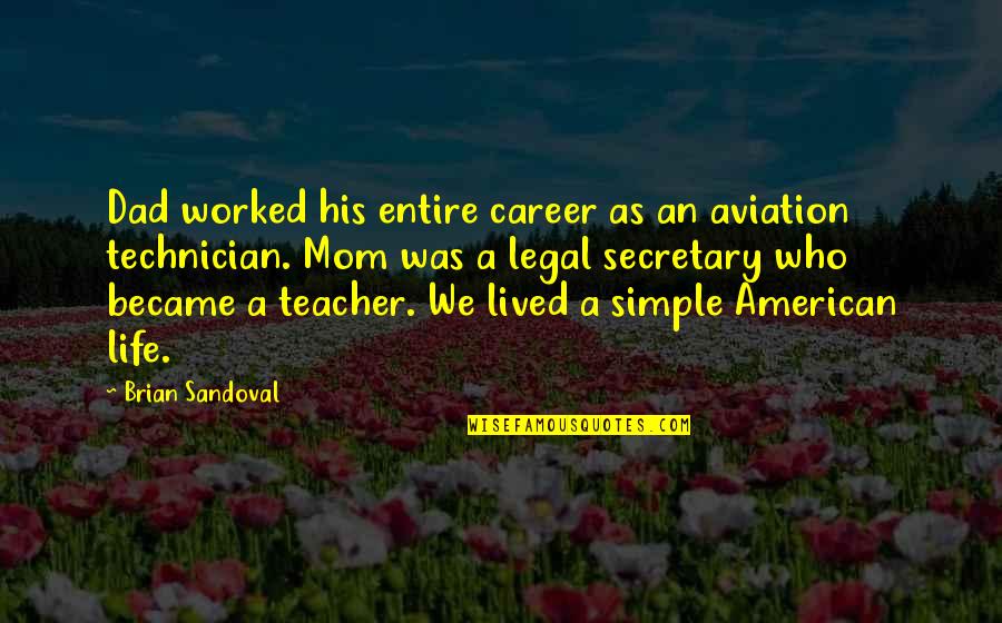 Best Technician Quotes By Brian Sandoval: Dad worked his entire career as an aviation Best Technician Quotes By Brian Sandoval: Dad worked his entire career as an aviation
