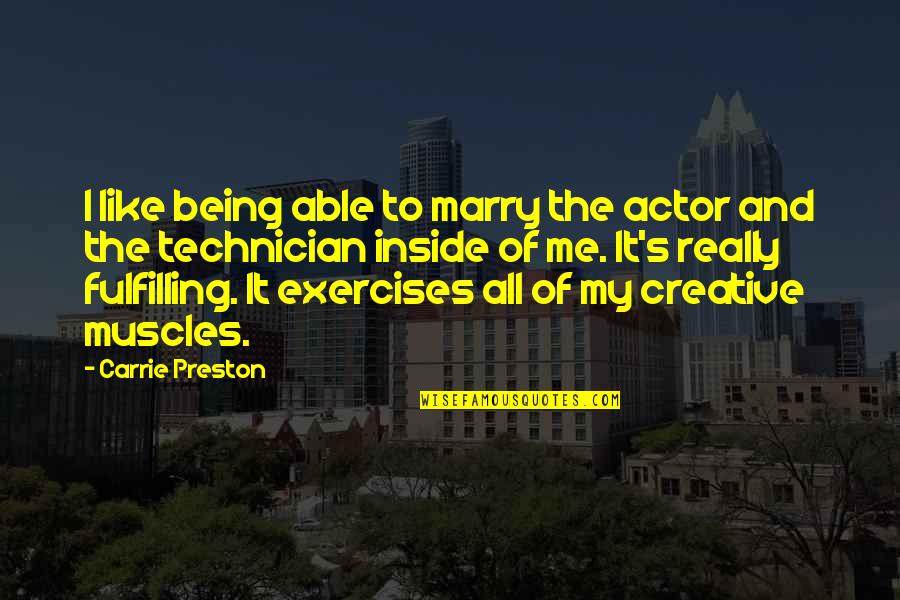 Best Technician Quotes By Carrie Preston: I like being able to marry the actor Best Technician Quotes By Carrie Preston: I like being able to marry the actor